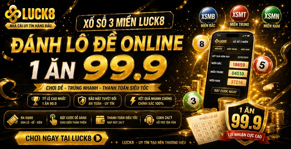 Xổ số 3 miền Luck8 đánh lô đề online 1 ăn 99.9